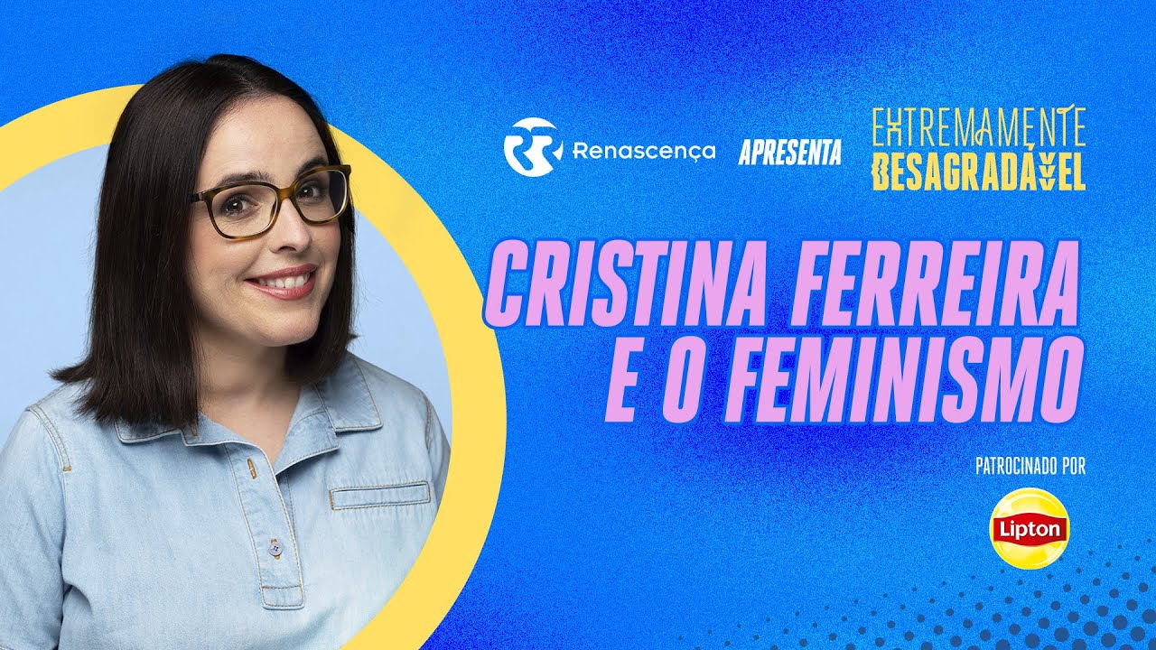 Cristina Ferreira e o Feminismo - Extremamente Desagradável