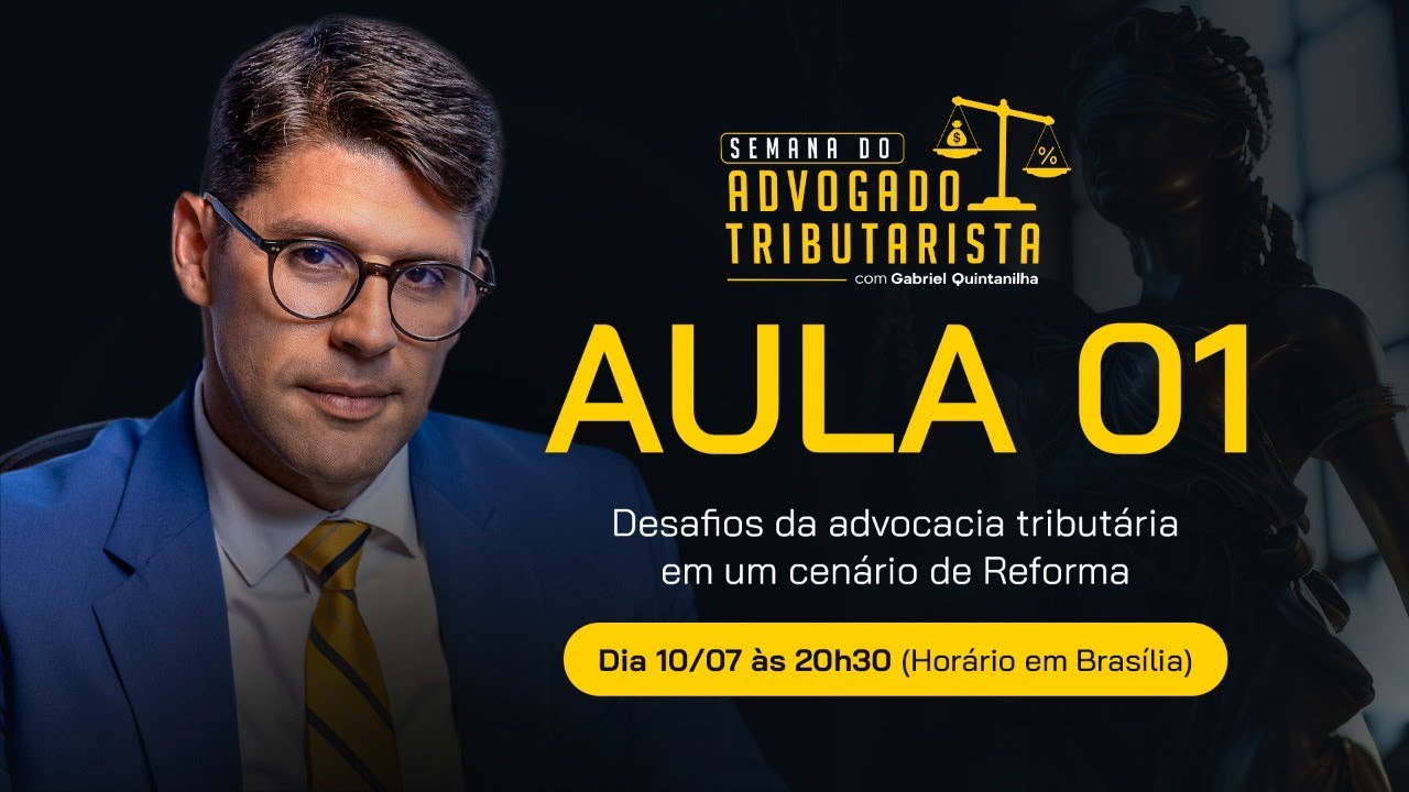 AULA 01 - DIA 10/07 - DESAFIOS DA ADVOCACIA TRIBUTÁRIA EM UM CENÁRIO DE REFORMA