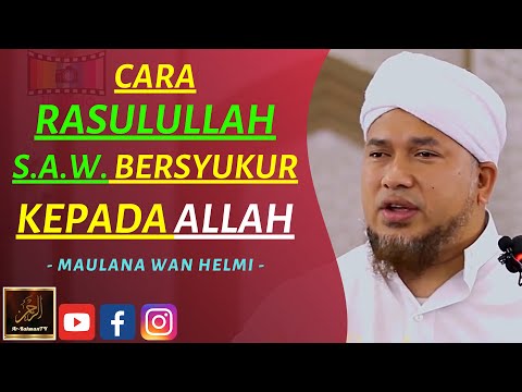 Maulana Wan Helmi - CARA RASULULLAH S.A.W. BERSYUKUR KEPADA ALLAH