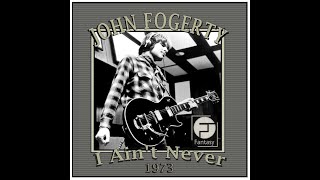 John Fogerty - I Ain't Never (1973)