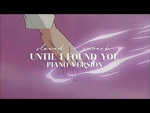 ‘ Until I Found You ’ Stephen Sanchez | slowed + reverb (piano version)