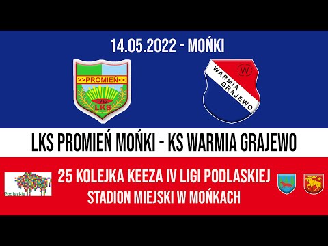 14.05.2022 IV LIGA PODLASKA (25 kolejka) PROMIEŃ Mońki - WARMIA Grajewo