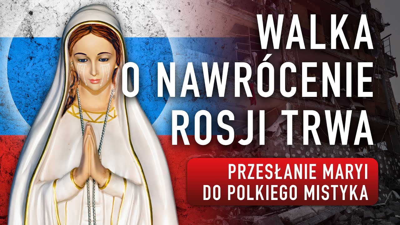 Walka o nawrócenie Rosji trwa. Przesłanie Maryi do polskiego mistyka | PODCAST