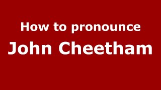 How to pronounce John Cheetham