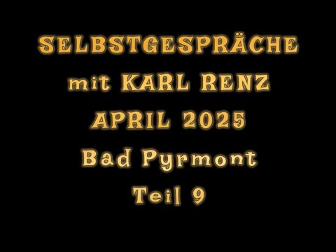 APRIL 2025 - Teil 9 - SELBSTGESPRÄCHE mit KARL RENZ in Bad Pyrmont