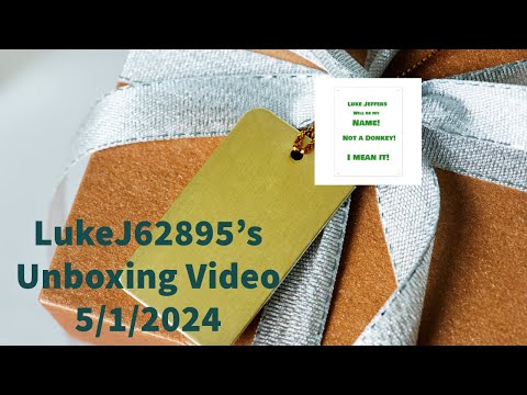 LukeJ62895's Unboxing Video - 5/1/2024