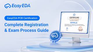 EasyEDA PCB Certification | Complete Registration & Exam Process Guide