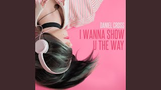 I Wanna Show U The Way