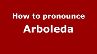 How to pronounce Arboleda