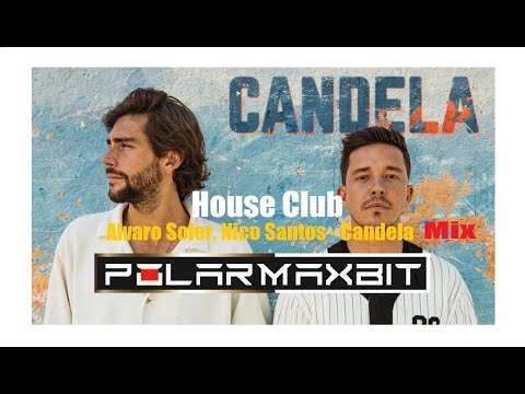 Alvaro Soler, Nico Santos , Polarmaxbit- Candela   HOUSE CLUB VERSION