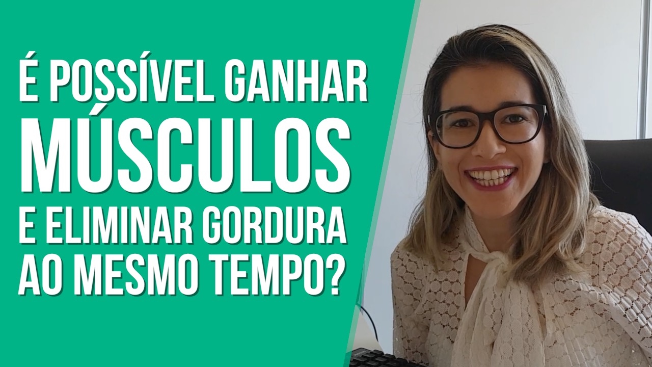 É possível ganhar massa muscular e perder gordura ao mesmo tempo?
