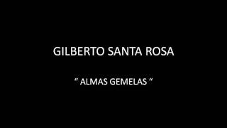 GILBERTO SANTA ROSA - ALMAS GEMELAS