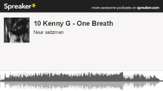 10 Kenny G - One Breath (made with Spreaker)