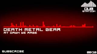 [Dubstep] At Dawn We Rage - Death Metal Gear