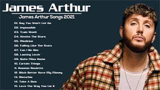 James Arthur Greatest Hits Full Album 2021 - James Arthur Best Songs Playlist 2021 width=