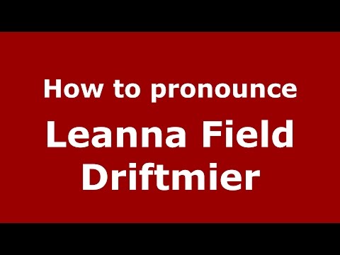 How to pronounce Leanna Field Driftmier (American English/US)  - PronounceNames.com
