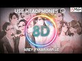 USE HEADPHONES 🎧|Arey Pyaar Kar Le [8D AUDIO]| Shubh Mangal Zyada Saavdhan |Ayushmann K,Jeetu