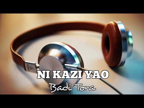 NI KAZI YAO by BADI TORA
