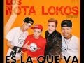 LOS NOTA LOKOS ES LA QUE VA