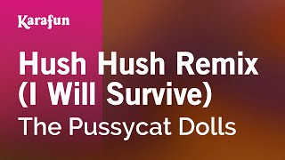 Hush Hush Remix (I Will Survive) - The Pussycat Dolls | Karaoke Version | KaraFun