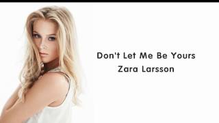 Zara Larsson - Don't Let Me Be Yours (lyrics)