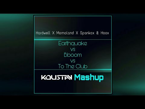 Earthquake vs Bboom vs To The Club (DJ Koustav Mashup) | Hardwell X Momoland X Spankox & Hoox