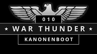 War Thunder Ep.#010: Kanonenboot