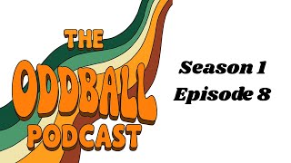 The Oddball Podcast S1 Ep 08