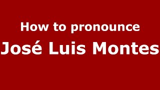 How to pronounce José Luis Montes