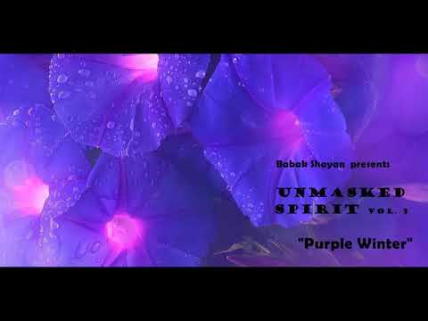 Babak Shayan presents "Unmasked Spirit" Vol.3 : "Purple Winter"