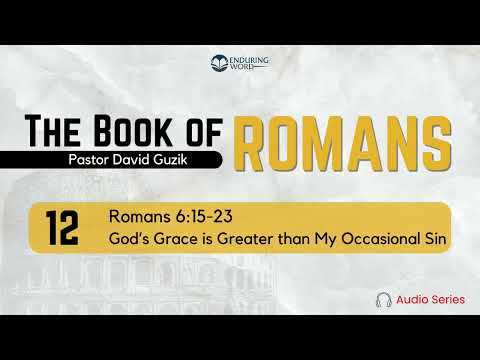 Romans 6:15-23 – God's Grace is Greater than My Occasional Sin