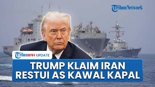 Trump Klaim Iran Restui AS Kawal Kapal-kapal yang Melintasi Selat Hormuz: Demi Keamanan Bersama