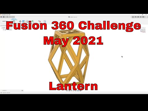 Fusion 360 Challenge - May 2021 - Lantern