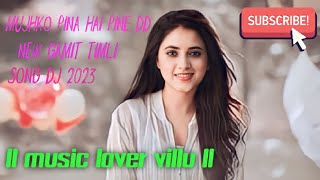 Download lagu MUJHKO PINA HAI PINE DD (NEW GAMIT TIMLI) SONG DJ 2023 $$$$$###### ll MUSIC LOVER VillU ll 💃🕺🥀🥰🥰🧡🎈💚💙 mp3