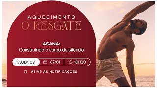 Asana: Construindo o corpo de silêncio - Aula #03 - 07/01