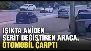  Işıkta Aniden Şerit Değiştiren Araca, Otomobil Çarptı