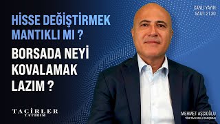 Borsada Neyi Kovalamak Lazım ? | Hisse Değiştirmek Mantıklı Mı? | Mehmet Aşçıoğl