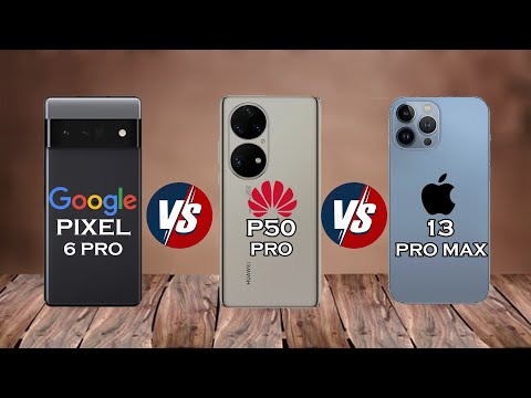 Google Pixel 6 Pro Vs Huawei P50 Pro Vs iPhone 13 Pro Max