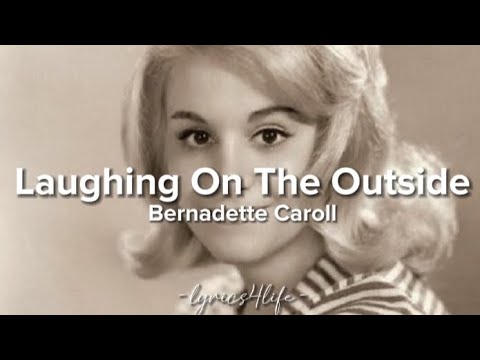 Bernadette Caroll - Laughing On The Outside (lyrics)
