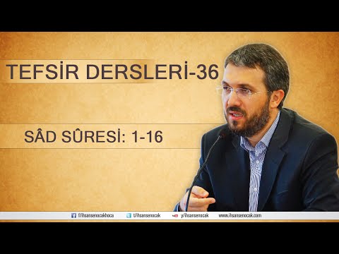 Tefsir - 36 - Sâd Sûresi (1-16) - İhsan Şenocak Hoca