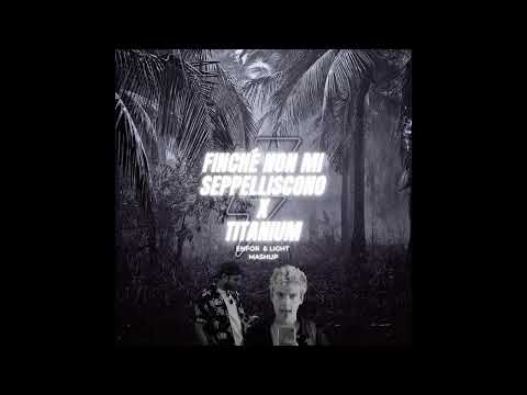 Finchè Non Mi Seppelliscono x Titanium - BLANCO vs David Guetta - (ENFOR & LIGHT MASHUP)