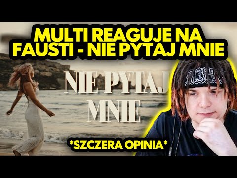 MULTI reaguje na FAUSTI - NIE PYTAJ MNIE *szczera opinia*