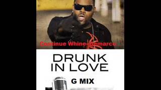 CONTINUE WHINE  DEMARCO  DRUNK IN LOVE  G MIX