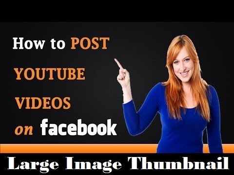 How to Post Youtube Videos on Facebook with Large Image Thumbnail