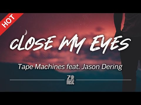 Tape Machines feat. Jason Dering - Close My Eyes [Lyrics / HD]
