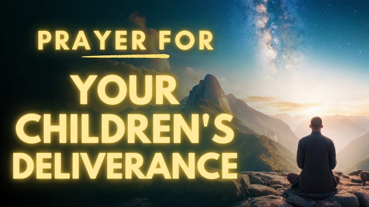 A Powerful Prayer for My Children's Deliverance