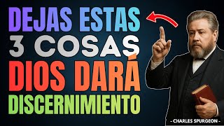 Dios Te Da Discernimiento Cuando Dejas Estas 3 Cosas | Charles Spurgeon