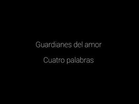 guardianes del amor - Cuatro palabras (letra)