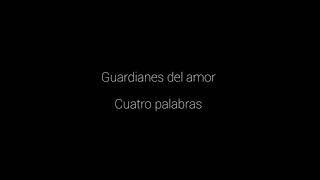 guardianes del amor - Cuatro palabras (letra)