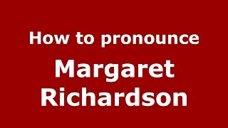 How to pronounce Margaret Richardson